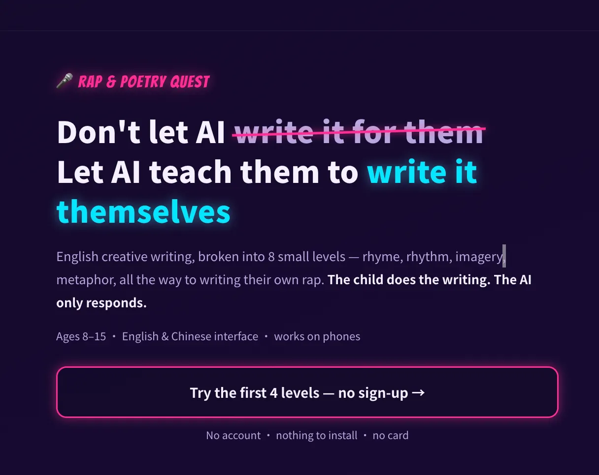 Rap and Poetry Quest landing page: Let AI teach them to write it themselves, instead of writing it for them. Eight small levels, the child does the writing, the AI only responds. Try the first four levels with no sign-up.